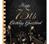 Happy 75th Birthday Guestbook: Elegant Black and Gold Binding I For 60 Guests I For written Wishes and the most beautiful Photos I Square Format I Softcover I 75th Birthday Gift Idea