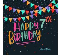Happy 7th Birthday Guest Book: Seven Years Celebration Colorful Message Log Memory Journal Keepsake To Write In For Comments Advice And Best Wishes