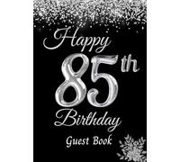 Happy 85th Birthday Guest Book: Birthday Anniversary Celebration Register. Elegant Personalised Birthday Gift/Keepsake Memory Book with Gift Log and ... Silver Crystals on Black Cover. 7x10 inches.