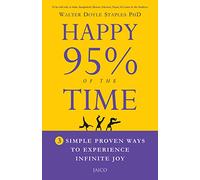 Happy 95% of the Time:: 3 Simple Proven Ways to Experience Infinite Joy