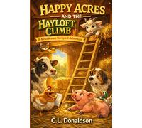 Happy Acres and the Hayloft Climb: A Mischievous Barnyard Adventure (Happy Acres Adventures)