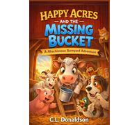 Happy Acres and the Missing Bucket: A Mischievous Barnyard Adventure (Happy Acres Adventures)