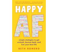 Happy AF: Simple strategies to get unstuck, bounce back, and live your best life
