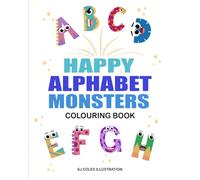 Happy Alphabet Monsters Colouring Book: Colour in and create your own Alphabet Monsters