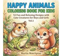 HAPPY ANIMALS COLORING BOOK FOR KIDS: 52 Fun and Relaxing Designs with Cute Creatures for Boys and Girls Vol. 1 (Smart Kids Animals Coloring Series)