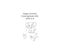 Happy Animals Coloring Book: KIDS AGES 4-8