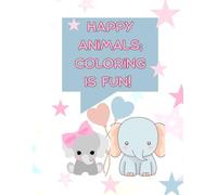 Happy Animals: Coloring is Fun!: Coloring Book For Toddlers Ages 2-4