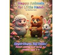 Happy Animals for Little Hands: Simple Shapes, Big Smiles
