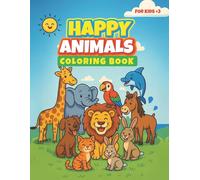 Happy Animals: Fun and Easy Animal Coloring Book for Kids Ages 3 and Up | 50 Cute and Simple Pages Featuring Lions, Dogs, Cats, Monkeys, and More!