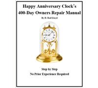 Happy Anniversary Clock?s: 400-Day Owners Repair Manual, Step by Step (Clock Repair you can Follow Along)