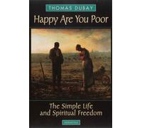 Happy are You Poor: The Simple Life and Spiritual Freedom