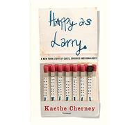 Happy As Larry: A New York Story of Cults, Crushes and Quaaludes