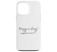 Happy As Larry Funny British Aussie To Say Cheerful Happines Case for iPhone 13 Pro Max