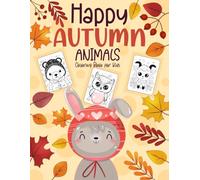 Happy Autumn Animals Coloring Book for Kids: Easy Fall Coloring Pages with Cute Bears, Foxes, Owls, Hedgehogs, Wolves, Squirrels, Deer, Rabbits & More for Ages 1-4