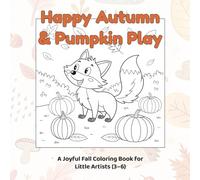 Happy Autumn & Pumpkin Play: A Joyful Fall Coloring Book for Little Artists (3-6): 24 Cozy Scenes of Pumpkins, Apple Harvests, Bonfires & Rainy-Day Fun - Perfect for Kids Screen-Free Activity