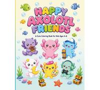 Happy Axolotl Friends: A Cute Coloring Book for Kids Ages 4-8