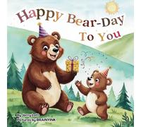 Happy BEAR-day To You: A Funny, Cute, and Pun-tastic Rhyming Book for Babies, Toddlers and Kids (Birthday Gift Puns Book) (Pun-tastic Baby Books)
