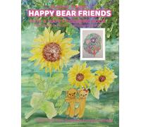 HAPPY BEAR FRIENDS: Coloring Book for Adults and Teens , Cute , Animals, Bear, Girl, Friends, Flowers, Happy,Beautiful , Art, Relaxation,Cute Things. (CUTE & HAPPY COLORING BOOK)