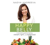 Happy Belly: A Woman's guide to feeling vibrant, light, and balanced