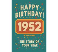 Happy Birthday! 1952: A Year in Headlines - Nostalgic 1952 History Book with Authentic News and Memories - Perfect Birthday or Anniversary Gift (Happy ... in Headlines (Birthday History Book Series))