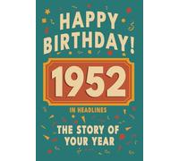 Happy Birthday! 1952: A Year in Headlines - Nostalgic 1952 History Book with Authentic News and Memories - Perfect Birthday or Anniversary Gift (Happy ... in Headlines (Birthday History Book Series))