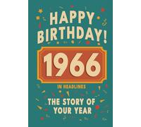 Happy Birthday! 1966: A Year in Headlines - Nostalgic 1966 History Book with Authentic News and Memories - Perfect Birthday or Anniversary Gift (Happy ... in Headlines (Birthday History Book Series))