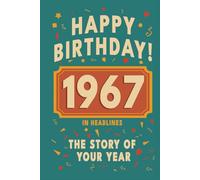 Happy Birthday! 1967: A Year in Headlines - Nostalgic 1967 History Book with Authentic News and Memories - Perfect Birthday or Anniversary Gift (Happy ... in Headlines (Birthday History Book Series))