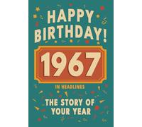 Happy Birthday! 1967: A Year in Headlines - Nostalgic 1967 History Book with Authentic News and Memories - Perfect Birthday or Anniversary Gift (Happy ... in Headlines (Birthday History Book Series))