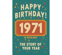 Happy Birthday! 1971: A Year in Headlines - Nostalgic 1971 History Book with Authentic News and Memories - Perfect Birthday or Anniversary Gift (Happy ... in Headlines (Birthday History Book Series))