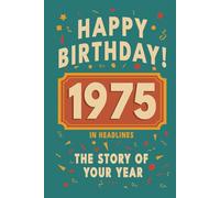 Happy Birthday! 1975: A Year in Headlines - Nostalgic 1975 History Book with Authentic News and Memories - Perfect Birthday or Anniversary Gift (Happy ... in Headlines (Birthday History Book Series))
