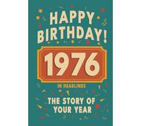 Happy Birthday! 1976: A Year in Headlines - Nostalgic 1976 History Book with Authentic News and Memories - Perfect Birthday or Anniversary Gift (Happy ... in Headlines (Birthday History Book Series))