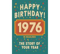 Happy Birthday! 1976: A Year in Headlines - Nostalgic 1976 History Book with Authentic News and Memories - Perfect Birthday or Anniversary Gift (Happy ... in Headlines (Birthday History Book Series))
