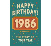 Happy Birthday! 1986: A Year in Headlines - Nostalgic 1986 History Book with Authentic News and Memories - Perfect Birthday or Anniversary Gift (Happy ... in Headlines (Birthday History Book Series))