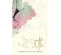 Happy Birthday 50th Reasons Why You Are Amazing: Fiftieth Birthday Gift, Sentimental Journal Keepsake Booklet With Quotes for Women. Write Reasons In ... Show Your Love. Better Than A Greeting Card!