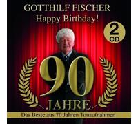 HAPPY BIRTHDAY 90 JAHRE - FISCHER,GOTTHILF DAS BESTE AUS 70 JAHREN 2 CD NEW