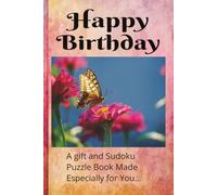 Happy Birthday A Gift and Sudoku Puzzle Book Made Especially for You...: Fun to Give and Receive | 6x9 Inches | One Designed Page for Card or Cash | 50+ Puzzles | Solutions Included