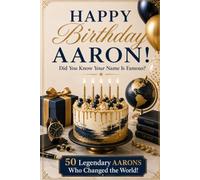 Happy Birthday, AARON! Did You Know Your Name Is Famous?: 50 Legendary Aarons Who Changed the World