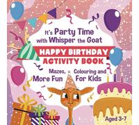 HAPPY BIRTHDAY ACTIVITY BOOK: It's Party Time with Whisper the Goat: Mazes, colouring and more fun for kids aged 3-7 (THE BIRTHDAY COLLECTION)
