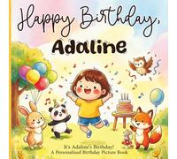 Happy Birthday, Adaline! A Personalized Birthday Picture Book: It's Adaline's Birthday! A Personalized Birthday Book for Adaline - A Magical Picture Book About Balloons, Cake, and Birthday Surprises