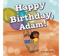 Happy Birthday, Adam!: Perfect Birthday Present Gift Book for Boys and Girls, Rhyming Read Aloud (Personalized Presents)