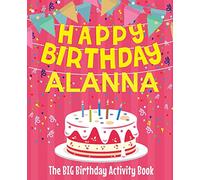 Happy Birthday Alanna - The Big Birthday Activity Book: (Personalized Children's Activity Book)
