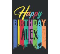 Happy Birthday Alex Personalized Name Gift Custom B-Day Graphic: Lined Notebook: 6" x 9", 120 Pages, Wide Ruled Line Paper, Lined Notebook Journal for Work, School and College Supplies.