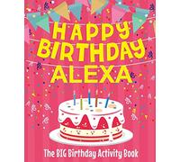 Happy Birthday Alexa - The Big Birthday Activity Book: (Personalized Children's Activity Book)