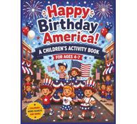 Happy Birthday America! A 4th of July Activity Book for Kids Ages 4-7: Coloring Pages, Dot-to-Dots, Matching Games, Word Searches & Patriotic Fun | ... July celebrations, roadtrips and party games.