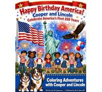 Happy Birthday America! A Heartwarming Patriotic Coloring Book Adventure with Cooper and Lincoln - Celebrate 250 Years of Freedom for Kids Ages 6-12: Coloring Adventures with Cooper and Lincoln