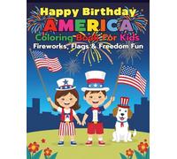 Happy Birthday America Coloring Book For Kids - Fireworks, Flags and Freedom Fun: An Imaginative Way For Children to Join in the Independence Day Excitement Through 88 Pages