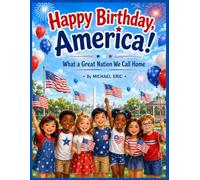 Happy Birthday, America!: What a Great Nation We Call Home