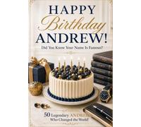Happy Birthday, ANDREW! Did You Know Your Name Is Famous?: 50 Legendary Andrews Who Changed the World!