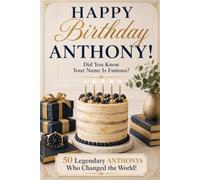 Happy Birthday Anthony! Did you know name is famous?: 50 Legendary Anthonys Who Changed the World