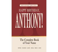 Happy Birthday, Anthony!: The Perfect Birthday Gift for Anyone Named Anthony - Famous People, Icons & Legends Who Shared Your Name